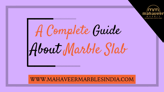 Marble Slab Guide How To Choose Best Slab For Your Countertops