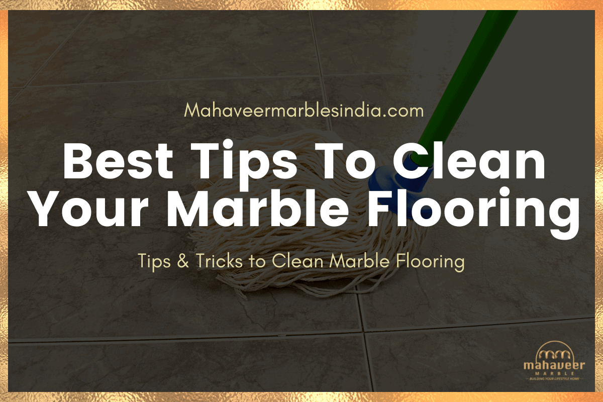 Best Tips To Clean Your Marble Flooring
