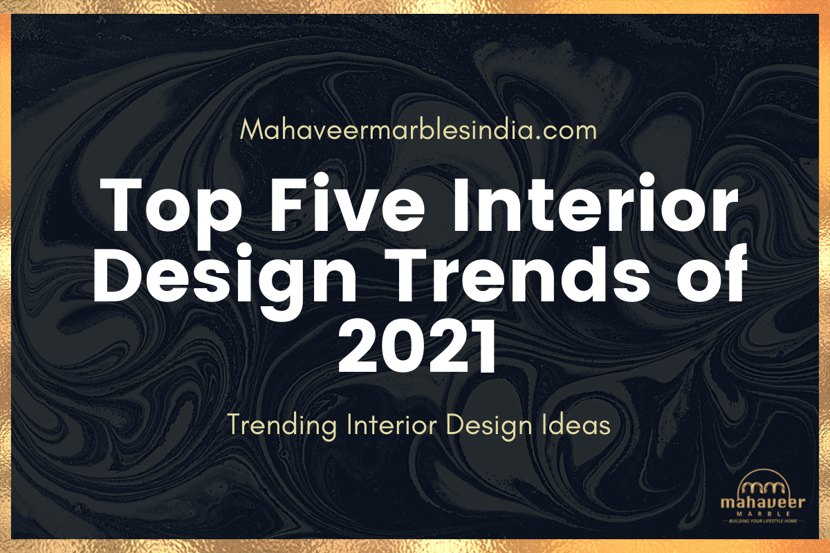Top Five Interior Design Trends of 2021