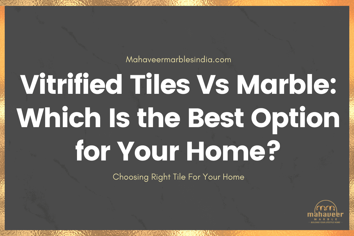 Vitrified Tiles Vs Marble Which Is the Best Option for Your Home