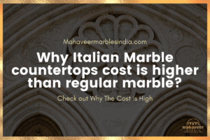 Why Italian Marble countertops cost is higher than regular marble