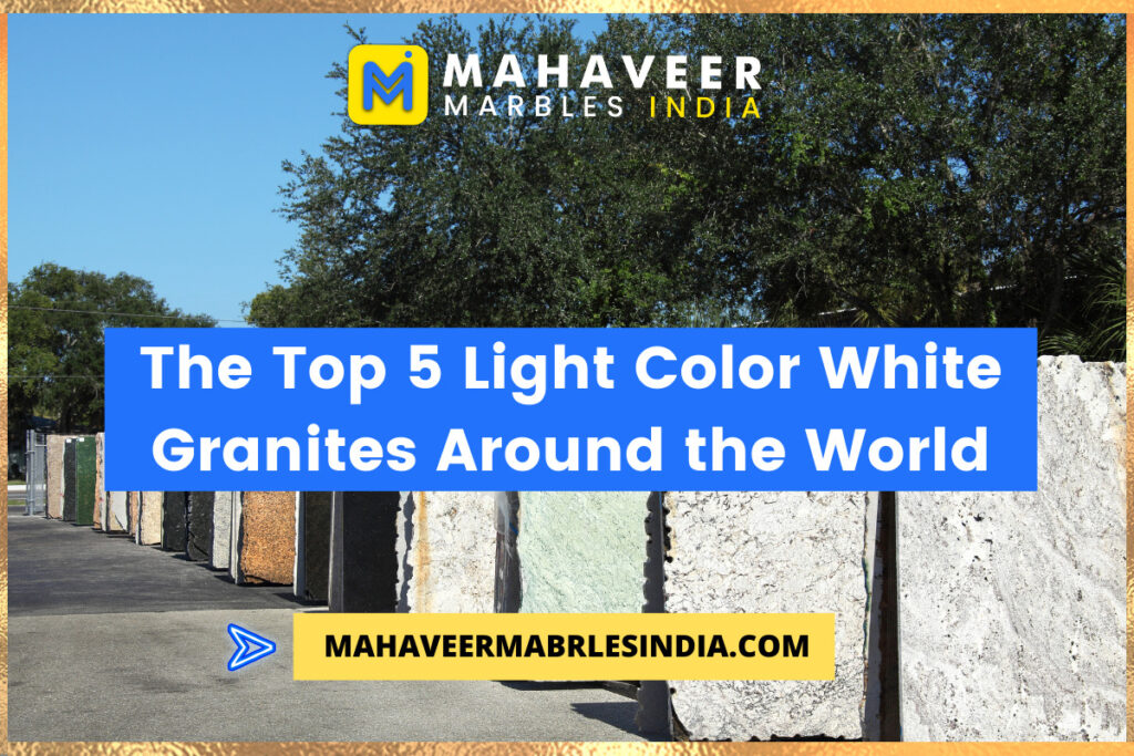 The Top 5 Light Color White Granites Around the World