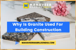 Why Is Granite Used For Building Construction